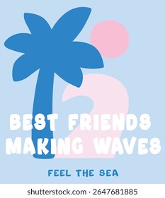Palm tree with pink wave cute graphic for apparel t-shirt best friends making waves feel the sea text on light blue background 