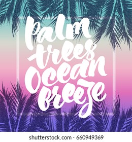 Palm trees, ocean breeze. Abstract tropical background with hand lettered inspirational quote.