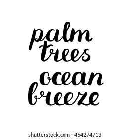 Palm trees, ocean breeze. Brush hand lettering. Handwritten words with rough edges. Motivating modern calligraphy. Great for t-shirts, mugs, posters, home decor and more.