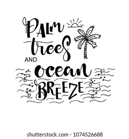 Palm trees, ocean breeze. lettering. Summer phrase. Hand drawn vector illustration. Element for flyers, banner, postcards and posters. Modern calligraphy.