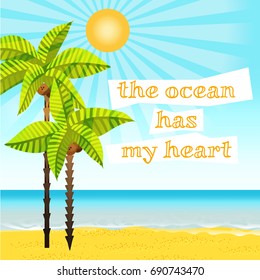 Palm and tropical beach vector cartoon background, Written inspirational saying - the ocean has my heart.