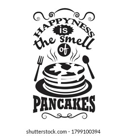 Pancake Quote. Happiness is the smell of pancakes