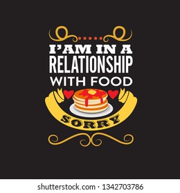 Pancake Quote. I am in a relationship with food sorry.