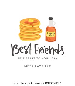 Pancakes and syrup drawing with best friends quote text. Vector illustration design for fashion graphics, slogan tee, t shirt prints etc