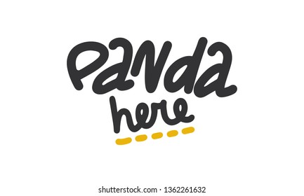 Panda here. Handwritten vector lettering. Unique hand drawn nursery poster. Cute phrases. Ink brush calligraphy. Scandinavian style. Poster, card, banner, t-shirt design element. Vector illustration