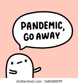 Pandemic go away hand drawn vector illustration in cartoon comic style man sad speech bubble coronavirus quarantine isolation covid-19 print poster card