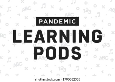 Pandemic Learning Pod Text, Pod Learning Banner, Home Schooling Sign, K-12 School, Teacher, School District, Students, Vector Illustration svg