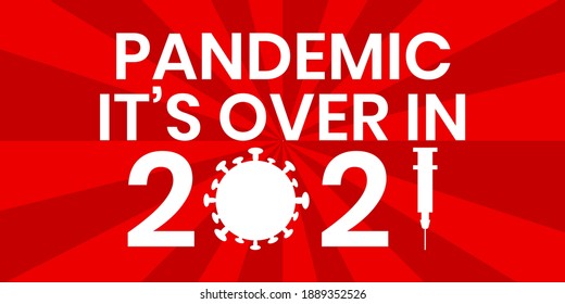 pandemic it's over in 2021. vaccination in 2021. corona virus over.