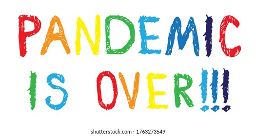 Pandemic is over! Hand drawing vector kids illustration. Vector lettering.