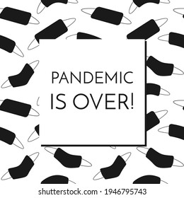 Pandemic is over text on white square inside a frame from seamless pattern with black face masks on white background. Flat style vector illustration