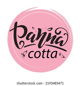 Panna cotta logo. Vector hand lettering. Black letters with leaves on pink pastel textured circle. Logo for bakery desserts sweet products packaging cupcakes pastry confectionary. Italian dessert