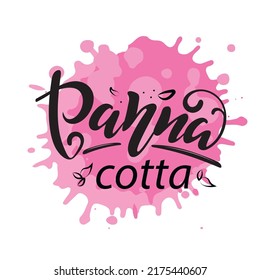 Panna Cotta. Vector Hand Lettering. Black Letters With Leaves On Pink Spot Background. Logo For Bakery Desserts Sweet Products Packaging Cupcakes Pastry Confectionary. Italian Dessert.