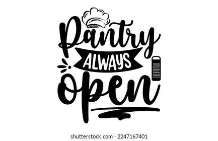 PANTRY ALWAYS OPEN, Cooking t shirt design,  svg Files for Cutting and Silhouette, and Hand drawn lettering phrase, restaurant, logo, bakery, street festival, kitchen decor eps 10 svg