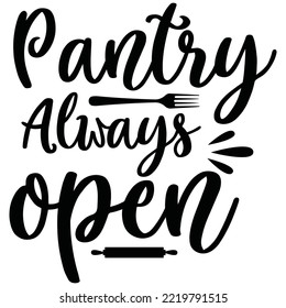 Pantry Always Open - Kitchen Vintage Typography Design. T-Shirt Vector Illustration.