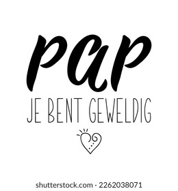 Pap je bent geweldig. Dutch text: Dad you are great. Fathers day lettering. Vector. element for flyers, banner and posters Modern calligraphy.