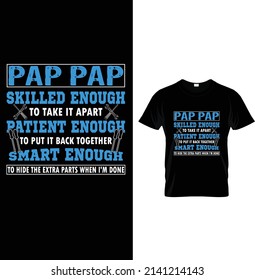 Pap pap skilled enough to take it apart patient enough to put it back together smart enough to hide the extra parts when I'm done, Typography T-shirt Design.