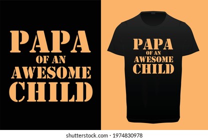 Papa of an awesome child typography t-shirts design, Father's day typography T-shirt, Dad and son quotes t-shirts graphic, dad and daughter bonding quotes 