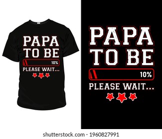 papa to be loading 10 please wait best dad t shirt design. t shirt design for father's day.