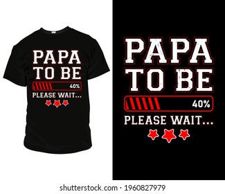 papa to be loading 40 please wait best dad t shirt design. t shirt design for father's day.