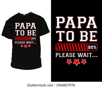 papa to be loading 80 please wait best dad t shirt design. t shirt design for father's day.