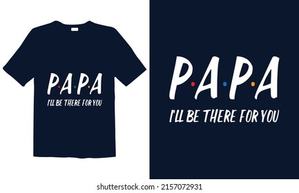 Papa, I'll be their T-Shirt design is best for mugs, posters, t-shirts, labels, or wall art.