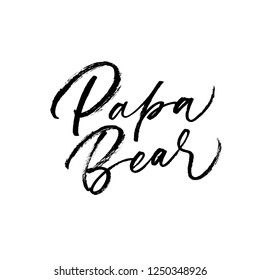 Papa bear phrase. Hand drawn brush style modern calligraphy. Vector illustration of handwritten lettering. Modern brush calligraphy. Grunge brushstroke poster, textile, home decor, t-shirt design.