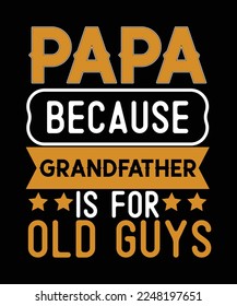 papa because grandfather is for old guys