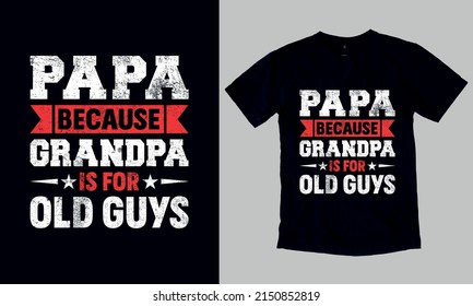 Papa Because Grandpa - Father's Day Gift T-Shirt. Custom Typography and Vector T-Shirt Design Template For Father's Day. You can also use it for print on Stickers, Mugs, Hoodies, Pillow… etc