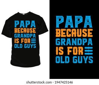 Papa because grandpa is for old guys T-Shirt, Pillow, Mug, posters, greeting cards, etc, Design template vector