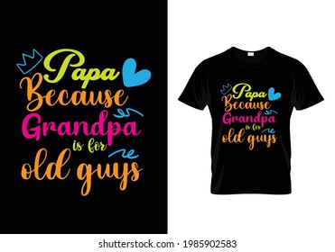 Papa because grandpa is for old guys t-shirt-design Vector Graphic