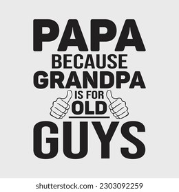 Papa Because Grandpa is for Old Guys Shirt Fun Father's Day