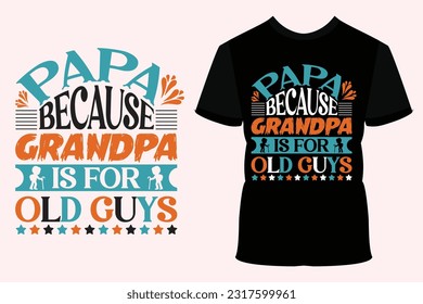 Papa because grandpa is for old guys EPS design, Fathers day t shirt design