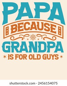 Papa because grandpa is for old guys Graphic Design