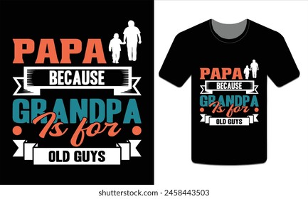 Papa because grandpa is for old guys, PAPA T-SHIRT DESIGN VECTOR ART ILLUSTRATION