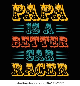  papa is a better gar racer t shirt vector.