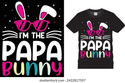 I'm the papa bunny, Easter Day Typography colorful vector t-shirt design. Easter day t shirts design. Easter day funny quote and design ready for holiday poster, print, pod, background, apparel.