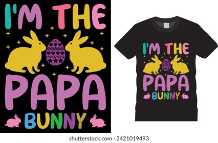 I'm the papa bunny happy easter day bunny t-shirt design. Funny bunny easter cute rabbit, typography vector t shirt design. Best Easter Day t shirts design ready for print, apparel, poster, mug, pod