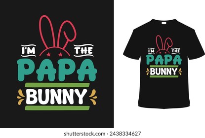 I'm The Papa Bunny T shirt Design, vector illustration, graphic template, print on demand, typography, vintage, eps 10, textile fabrics, retro style,  element, apparel, easter day tshirt, tee