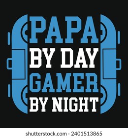 Papa by day gamer by night typography tshirt design 