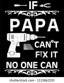 if papa can't fix it no one can Tshirt Design