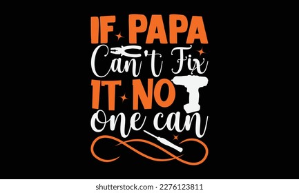 If Papa Can't Fix It No One Can - carpenter SVG design, Hand drawn vintage illustration with hand-lettering and decoration elements, for Cutting Machine, Silhouette Cameo, Cricut, Files for Cutting.