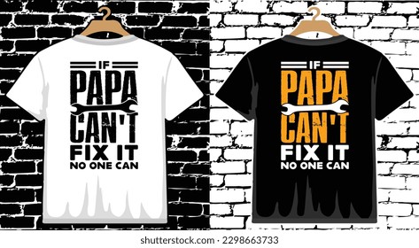 If Papa Can't Fix No One Can Father's Day T shirt Design, vector Father's Day T shirt  design, Dad shirt, Father typography T shirt design