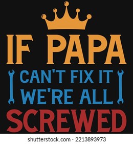 If papa can't fix it we're all screwed tshirt design