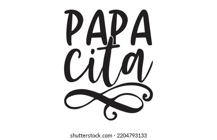 Papa Cita - Happy Father's Day T-shirt And SVG Design, typography design, Father's day card, Good for t shirt, mug, svg, posters, textiles, Calligraphy graphic design, EPS, 10