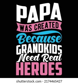 Papa Was Created Because Grandkids Need Real Heroes, Happy Father Day, Invitation Dad Apparel