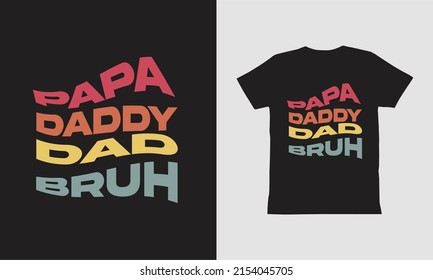 Papa Daddy Dad Bruh t-shirt Design.