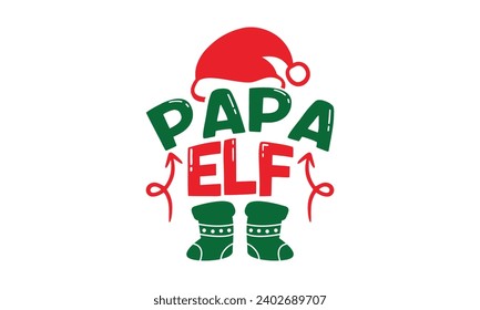 Papa Elf - Christmas T-Shirt design, Vector typography for posters, stickers, Cutting Cricut and Silhouette, banner, card Templet, flyer and mug.