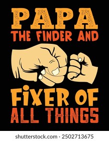 Papa The Finder And Fixer Of All Things Happy Father's day shirt print template Typography design