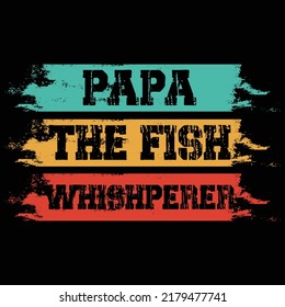 Papa the fish whisperer Fishing t shirt and mug design vector illustration