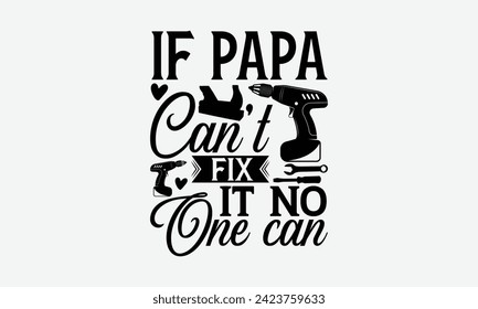 If Papa Can’t Fix It No One Can - Father's Day T Shirt Design, Modern calligraphy, Typography Vector for poster, banner, flyer and mug.